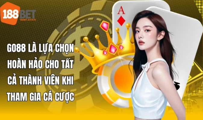 Go88 là lựa chọn hoàn hảo cho tất cả thành viên khi tham gia cá cược